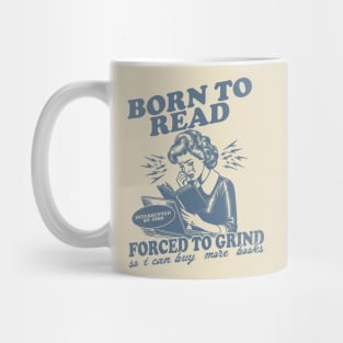 Born To Read Forced To Grind so i can buy more books Shirt,  Retro Bookish Mug